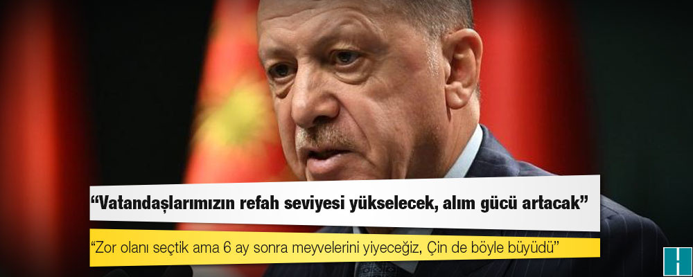 Erdoğan ekonomide yol haritasını anlattı: Zor olanı seçtik ama 6 ay sonra meyvelerini yiyeceğiz, Çin de böyle büyüdü