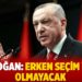 Erdoğan: Erken seçim yok, olmayacak
