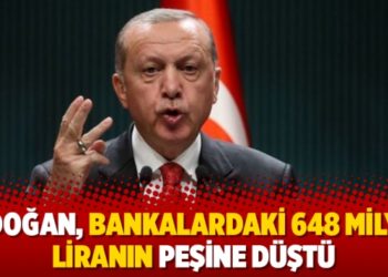 Erdoğan, bankalardaki 648 milyar liranın peşine d&uuml;şt&uuml;