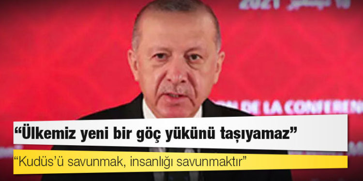 Erdoğan: Ülkemiz yeni bir göç yükünü taşıyamaz