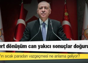 Erdoğan'ın sıcak paradan vazgeçmesi ne anlama geliyor?