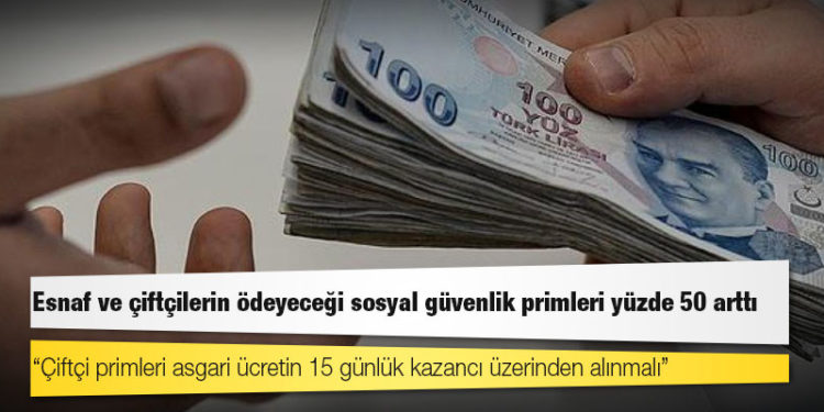 Esnaf ve çiftçilerin ödeyeceği sosyal güvenlik primleri yüzde 50 arttı