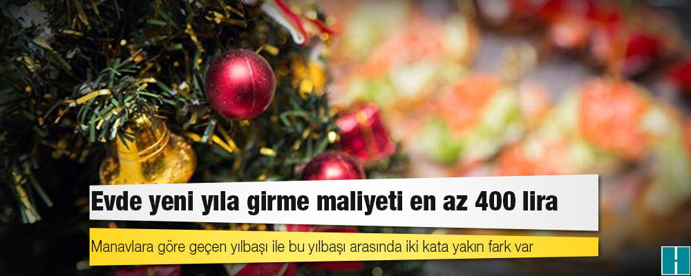 Evde yeni yıla girme maliyeti en az 400 lira