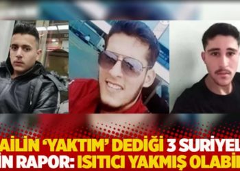 Failin 'Yaktım' dediği 3 Suriyeli için rapor: Isıtıcı yakmış olabilir