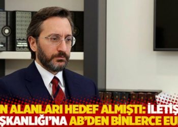 Fon alanları hedef almıştı: İletişim Başkanlığı'na AB'den binlerce euro