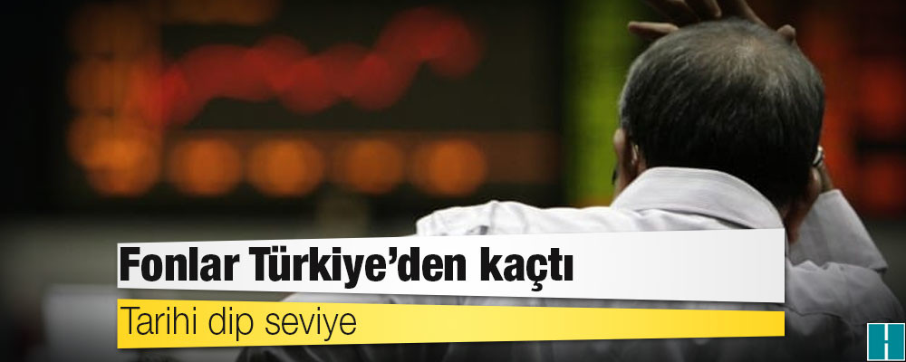 Fonlar Türkiye’den kaçtı: Tarihi dip seviye