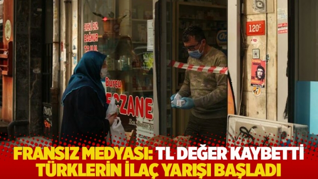 Fransız medyası: Lira değer kaybetti Türklerin ilaç yarışı başladı