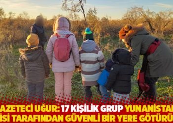 Gazeteci Uğur: 17 kişilik grup Yunanistan polisi tarafından g&uuml;venli bir yere g&ouml;t&uuml;r&uuml;ld&uuml;