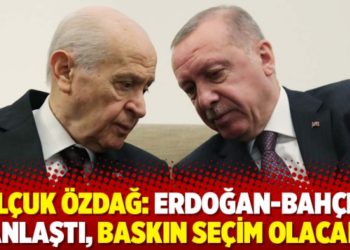 Gelecek Partili Sel&ccedil;uk &Ouml;zdağ: Erdoğan-Bah&ccedil;eli anlaştı, baskın se&ccedil;im olacak