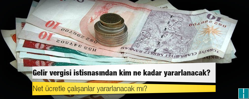 Gelir vergisi istisnasından kim ne kadar yararlanacak?