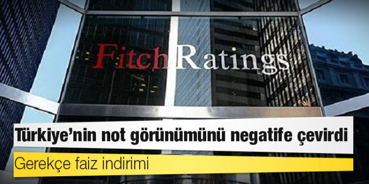 Gerekçe faiz indirimi: Fitch, Türkiye’nin not görünümünü negatife çevirdi