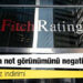 Gerekçe faiz indirimi: Fitch, Türkiye’nin not görünümünü negatife çevirdi