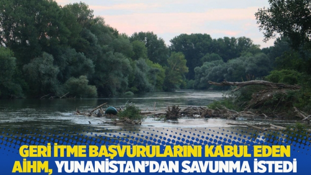 Geri itme başvurularını kabul eden AİHM, Yunanistan’dan savunma istedi