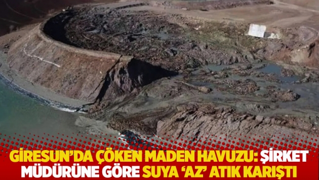 Giresun’da çöken maden havuzu: Şirket müdürüne göre suya 'az' atık karıştı