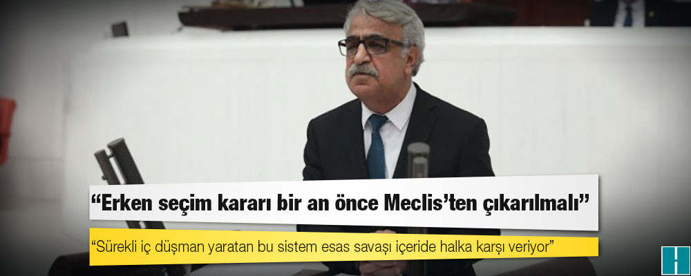 HDP Eş Genel Başkanı Sancar: Erken seçim kararı bir an önce Meclis'ten çıkarılmalı