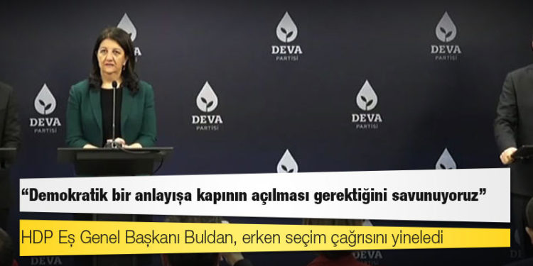 HDP Eş Genel Başkanı Buldan, erken seçim çağrısını yineledi: Demokratik bir anlayışa kapının açılması gerektiğini savunuyoruz