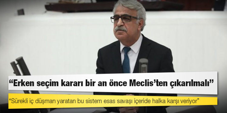 HDP Eş Genel Başkanı Sancar: Erken seçim kararı bir an önce Meclis'ten çıkarılmalı