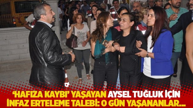 'Hafıza kaybı' yaşayan Aysel Tuğluk için infaz erteleme talebi: O gün yaşananlar...