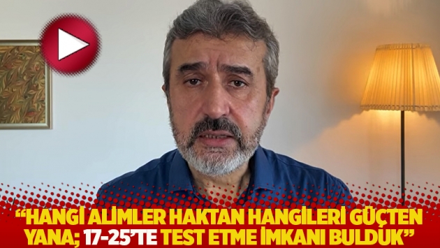 "Hangi alimler haktan hangileri güçten yana; 17-25'te test etme imkanı bulduk"