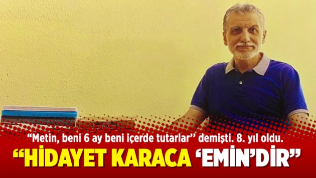 "Hidayet Karaca ‘emin’dir"