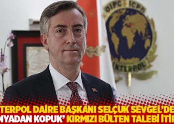 Interpol Daire Başkanı Sel&ccedil;uk Sevgel'den 'd&uuml;nyadan kopuk' kırmızı b&uuml;lten talebi itirafı