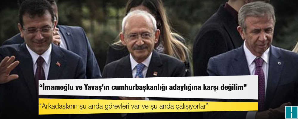 Kılıçdaroğlu: İmamoğlu ve Yavaş'ın cumhurbaşkanlığı adaylığına karşı değilim