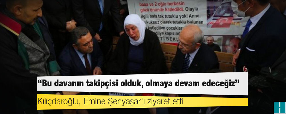 Kılıçdaroğlu, Emine Şenyaşar'ı ziyaret etti: "Bu davanın takipçisi olduk, olmaya devam edeceğiz"