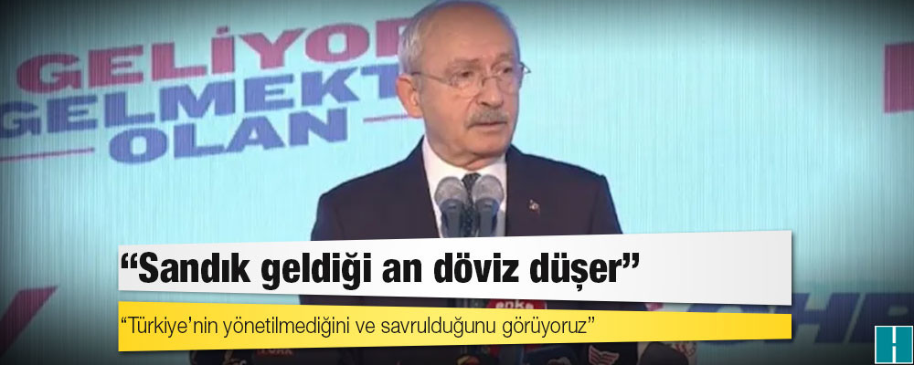 Kılıçdaroğlu: Sandık geldiği an döviz düşer