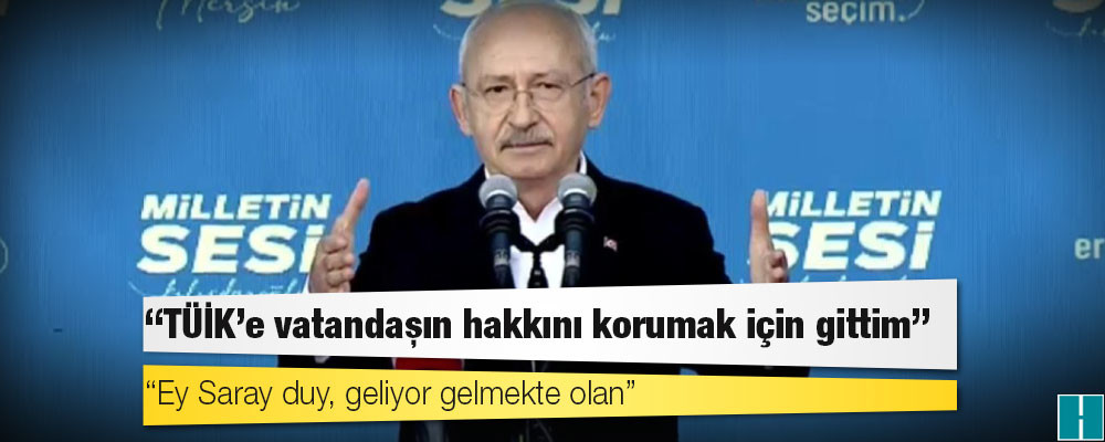 Kılıçdaroğlu: TÜİK'e vatandaşın hakkını korumak için gittim