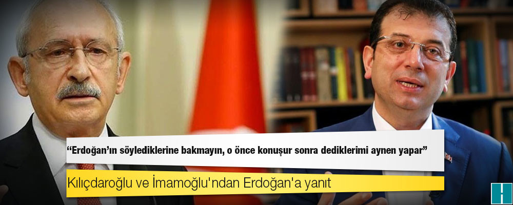 Kılıçdaroğlu ve İmamoğlu'ndan Erdoğan'a yanıt