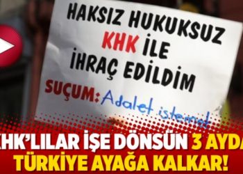 KHK&rsquo;lılar işe d&ouml;ns&uuml;n 3 ayda T&uuml;rkiye ayağa kalkar!