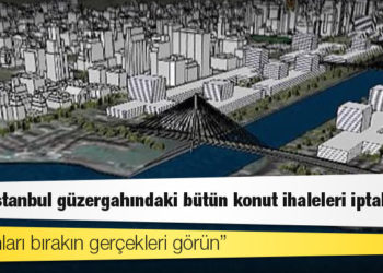 Kanal İstanbul güzergahındaki bütün konut ihaleleri iptal edildi