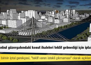 Kanal İstanbul güzergahındaki konut ihaleleri teklif gelmediği için iptal edildi