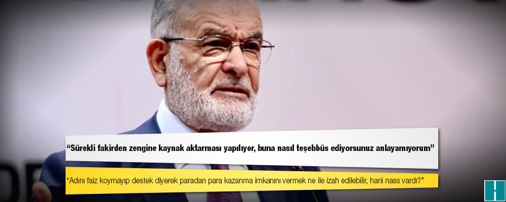 Karamollaoğlu: Adını faiz koymayıp destek diyerek paradan para kazanma imkanını vermek ne ile izah edilebilir, hani nass vardı?