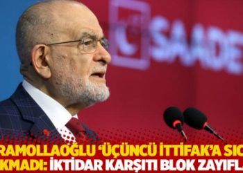 Karamollaoğlu &lsquo;&uuml;&ccedil;&uuml;nc&uuml; ittifak&rsquo;a sıcak bakmadı: İktidar karşıtı blok zayıflar