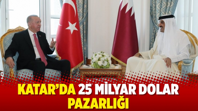 Katar’da 25 milyar dolar pazarlığı