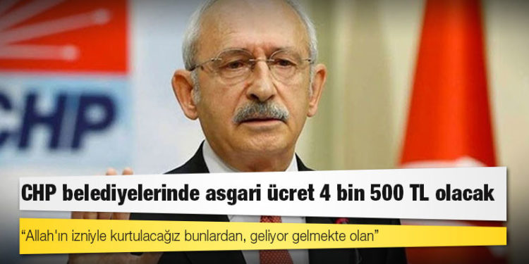 Kemal Kılıçdaroğlu duyurdu: CHP belediyelerinde asgari ücret 4 bin 500 TL olacak