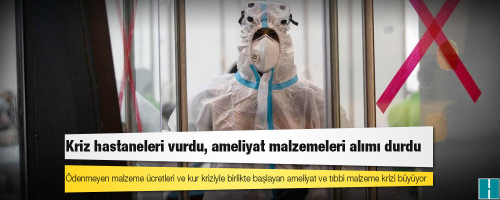 Kriz hastaneleri vurdu, ameliyat malzemeleri alımı durdu