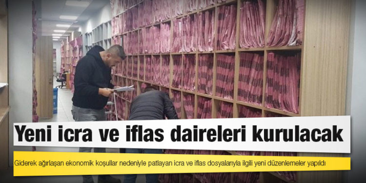 Kriz vurdu: Yeni icra ve iflas daireleri kurulacak