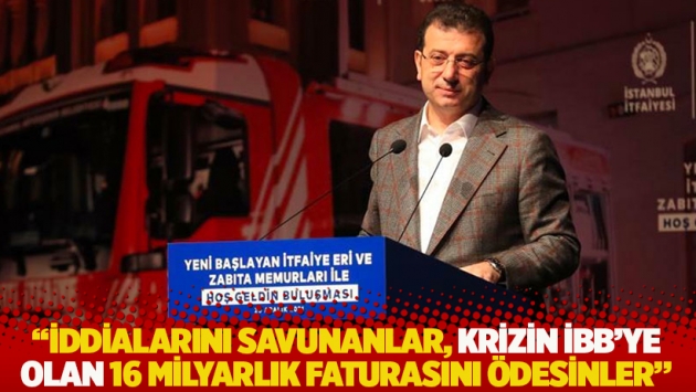 "Krizin İBB’ye faturası 16 milyarı aştı, iddialarını savunanlar varsa aradaki farkı ödesinler"