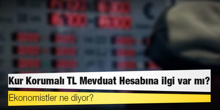 Kur Korumalı TL Mevduat Hesabına ilgi var mı? Ekonomistler ne diyor?