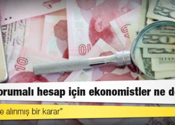 Kur korumalı hesap için ekonomistler ne dedi?