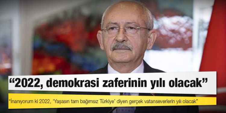Kılıçdaroğlu: 2022, demokrasi zaferinin yılı olacak