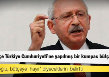 Kılıçdaroğlu: Bu bütçe Türkiye Cumhuriyeti'ne yapılmış bir kumpas bütçesidir
