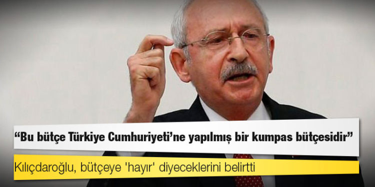 Kılıçdaroğlu: Bu bütçe Türkiye Cumhuriyeti'ne yapılmış bir kumpas bütçesidir