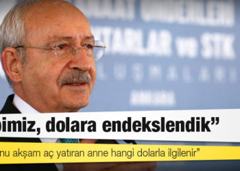 Kılıçdaroğlu: Hepimiz, dolara endekslendik