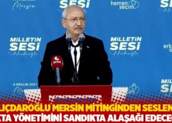 Kılı&ccedil;daroğlu Mersin mitinginden seslendi: Dikta y&ouml;netimini sandıkta alaşağı edeceğiz
