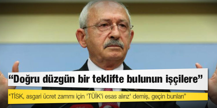 Kılıçdaroğlu: TİSK asgari ücret zammı için 'TÜİK'i esas alırız' demiş; sizin neyi esas alacağınızı bildiğim için TÜİK'e gittim