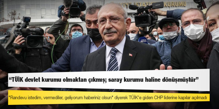 Kılıçdaroğlu’ndan kendisini içeri almayan TÜİK’e: Bir devlet kurumu olmaktan çıkmış bir saray kurumu haline dönüşmüştür!
