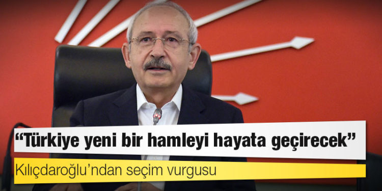 Kılıçdaroğlu’ndan seçim vurgusu: Türkiye yeni bir hamleyi hayata geçirecek